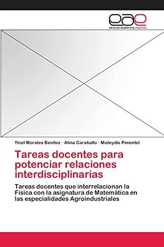 Tareas docentes para potenciar relaciones interdisciplinarias: Tareas docentes que interrelacionan la Física con la asignatura de Matemática en las especialidades Agroindustriales