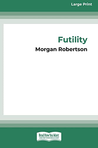 Morgan Robertson Futility, The Wreck Of The Titan (16pt Large Print Edition)