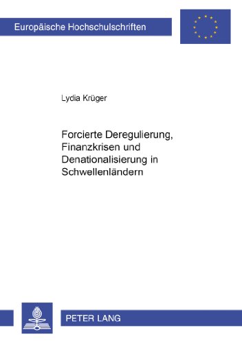 Forcierte Deregulierung, Finanzkrisen und Denationalisierung in Schwellenländern (Europäische Hochschulschriften - Reihe XXII)