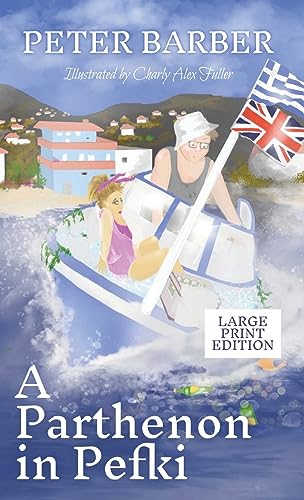 A Parthenon in Pefki - Large Print: Further Adventures of an Anglo-Greek Marriage