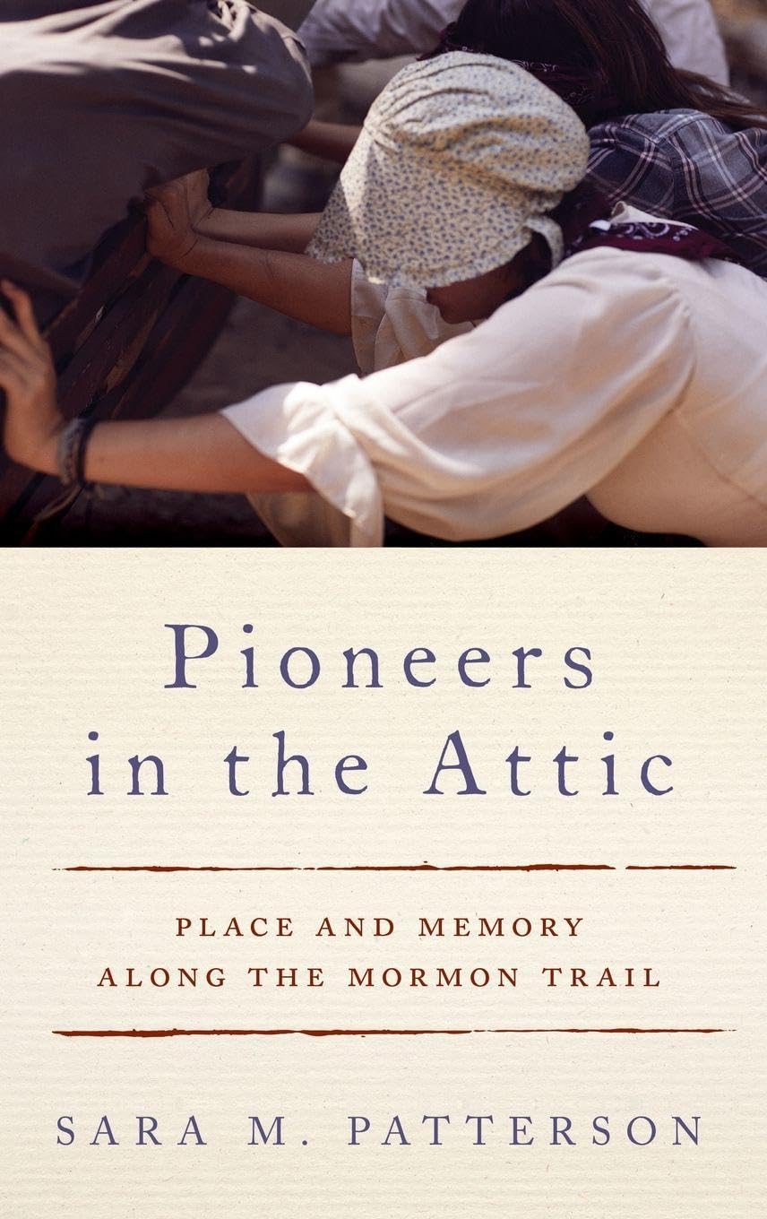 Pioneers in the Attic: Place and Memory Along the Mormon Trail
