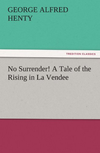 No Surrender! A Tale of the Rising in La Vendee (TREDITION CLASSICS)