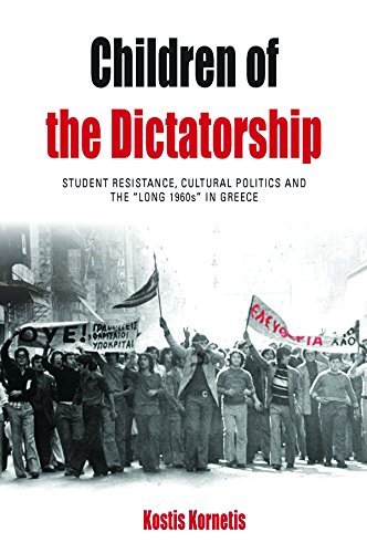 Children of the Dictatorship: Student Resistance, Cultural Politics and the 'long 1960s' in Greece (Protest, Culture & Society, Band 10)