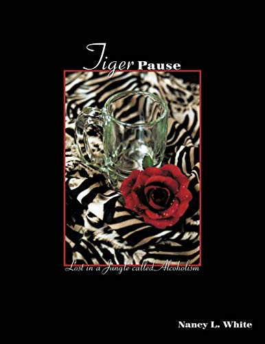 Tiger Pause: Lost in a Jungle Called Alcoholism