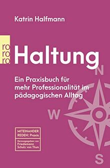 Haltung: Ein Praxisbuch für mehr Professionalität im pädagogischen Alltag