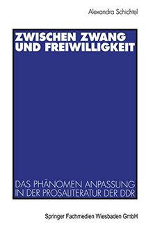 Zwischen Zwang und Freiwilligkeit: Das Phanomen Anpassung in der Prosaliteratur der DDR (German Edition)