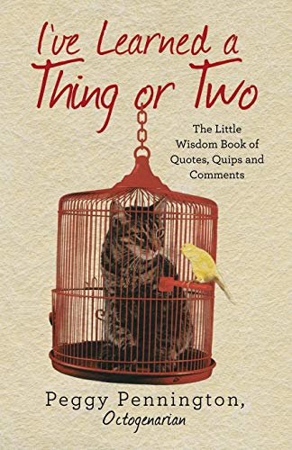 I’ve Learned a Thing or Two: The Little Wisdom Book of Quotes, Quips, and Comments