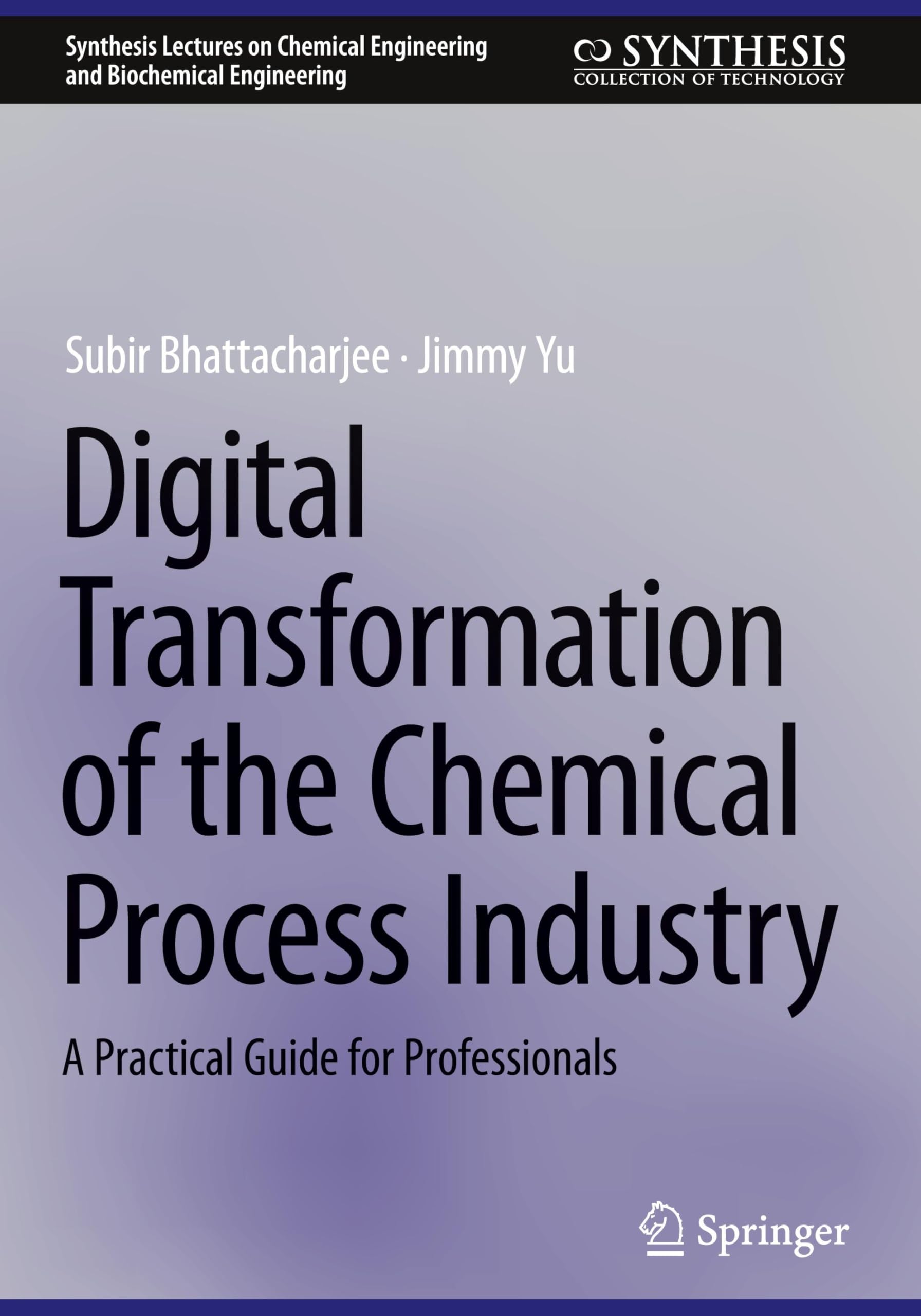 Digital Transformation of the Chemical Process Industry: A Practical Guide for Professionals (Synthesis Lectures on Chemical Engineering and Biochemical Engineering)