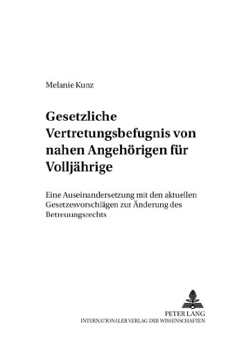 Gesetzliche Vertretungsbefugnis von nahen Angehörigen für Volljährige: Eine Auseinandersetzung mit den aktuellen Gesetzesvorschlägen zur Änderung des ... (Familienrechtliche Untersuchungen)