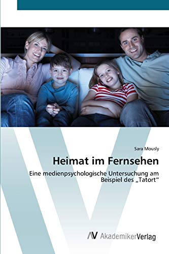 Heimat im Fernsehen: Eine medienpsychologische Untersuchung am Beispiel des „Tatort“
