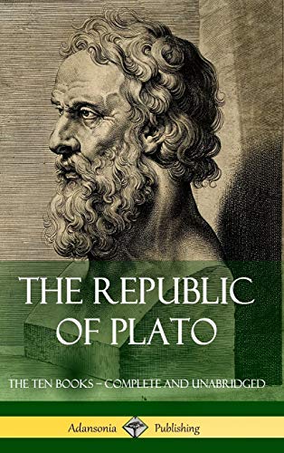 The Republic of Plato: The Ten Books - Complete and Unabridged (Classics of Greek Philosophy) (Hardcover)