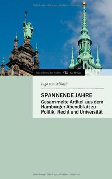 Spannende Jahre: Gesammelte Artikel aus dem Hamburger Abendblatt zu Politik, Recht und Universität (Norddeutsche Reihe)