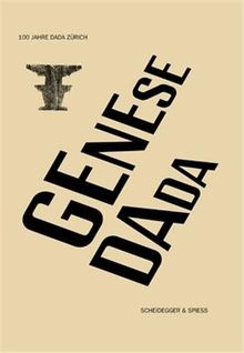 Genese Dada: 100 Jahre Dada Zürich