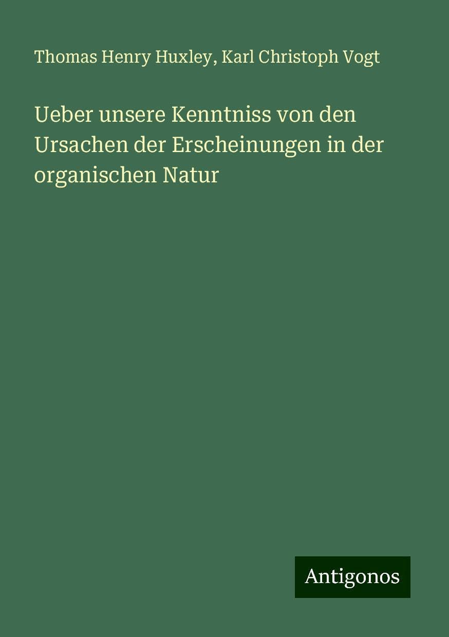 Ueber unsere Kenntniss von den Ursachen der Erscheinungen in der organischen Natur