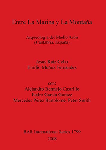 Entre La Marina y La Montaña: Arqueología del Medio Asón (Cantabria, España) (BAR International)