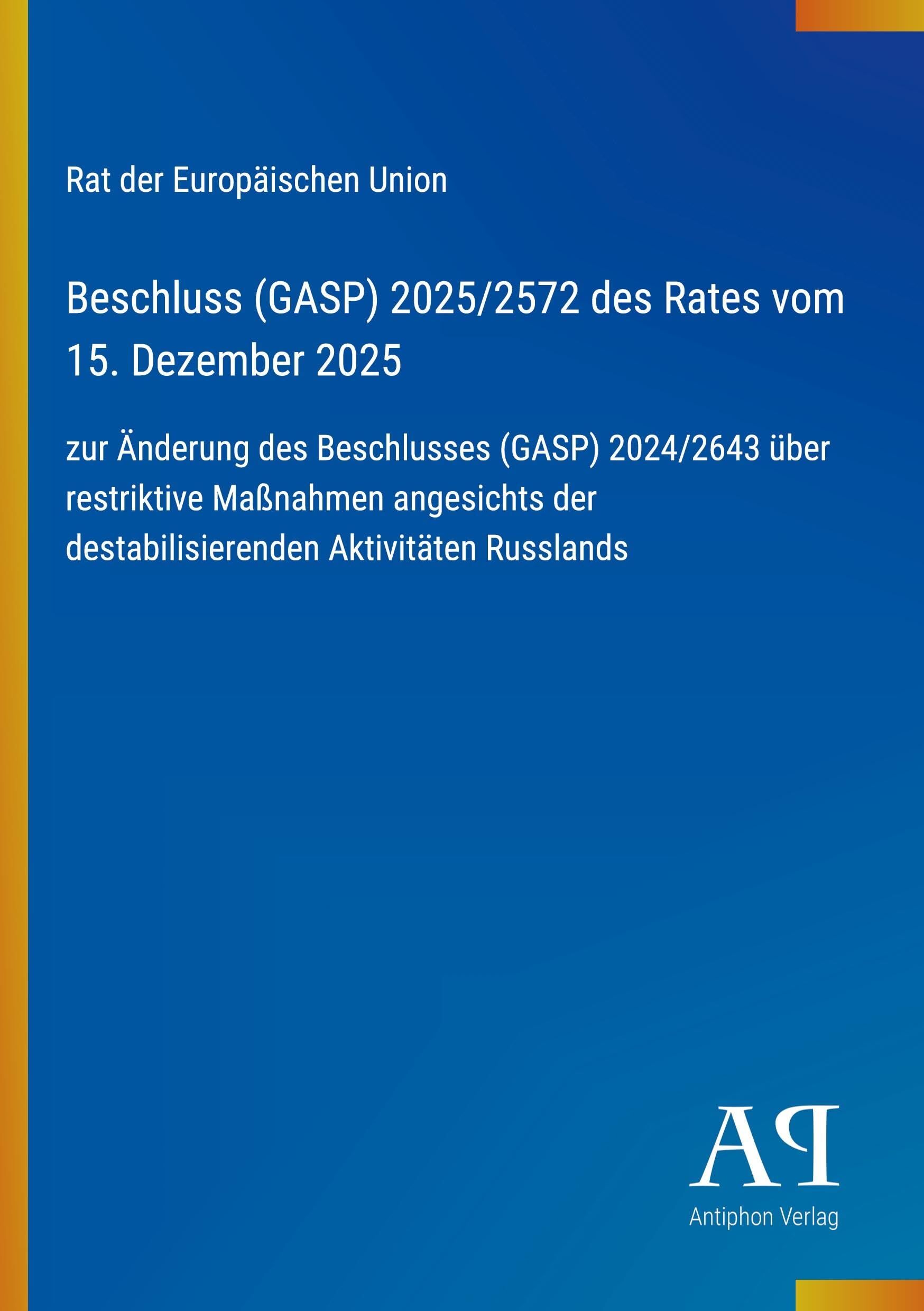 Beschluss (GASP) 2025/2572 des Rates vom 15. Dezember 2025: zur Änderung des Beschlusses (GASP) 2024/2643 über restriktive Maßnahmen angesichts der destabilisierenden Aktivitäten Russlands