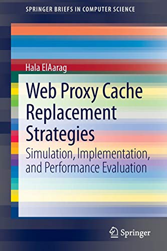 Web Proxy Cache Replacement Strategies: Simulation, Implementation, and Performance Evaluation (SpringerBriefs in Computer Science)