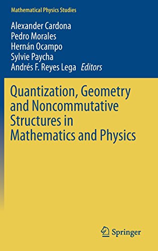 Quantization, Geometry and Noncommutative Structures in Mathematics and Physics (Mathematical Physics Studies)