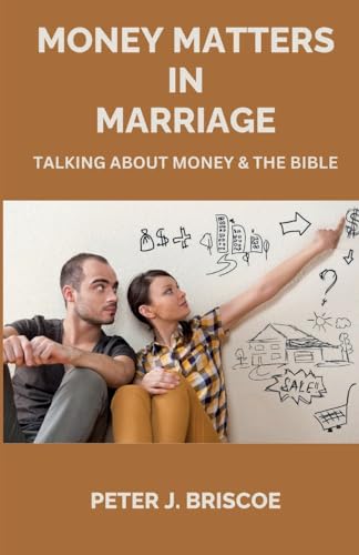 MONEY MATTERS IN MARRIAGE: TALKING ABOUT MONEY AND THE BIBLE (Financial Discipleship)