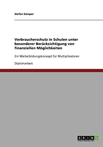 Verbraucherschutz in Schulen unter besonderer Berücksichtigung von finanziellen Möglichkeiten: Ein Weiterbildungskonzept für Multiplikatoren