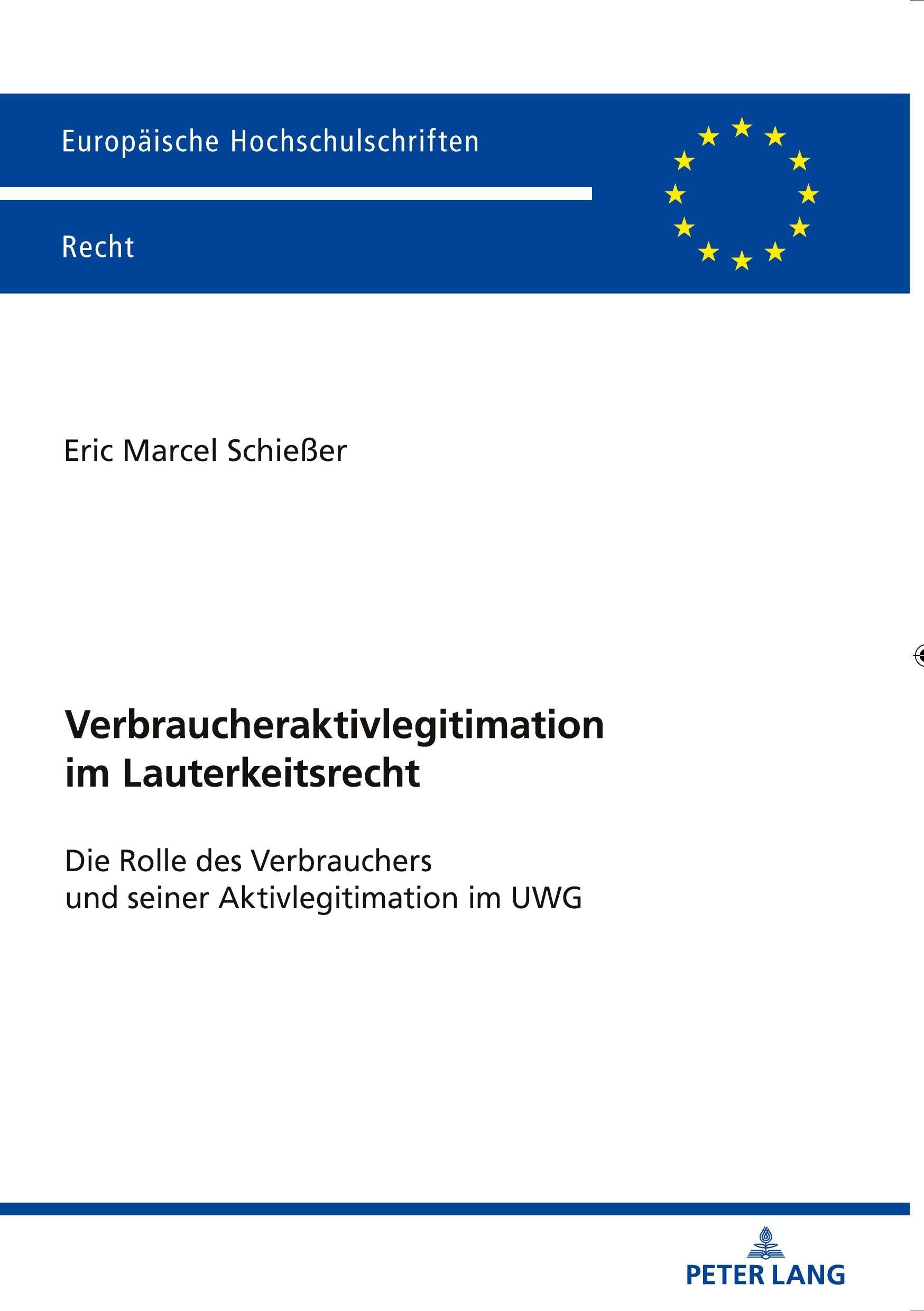 Verbraucheraktivlegitimation im Lauterkeitsrecht: Die Rolle des Verbrauchers und seiner Aktivlegitimation im UWG (Europäische Hochschulschriften Recht)