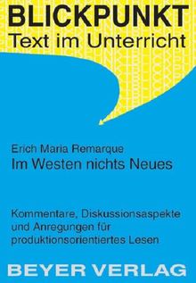 Im Westen nichts Neues: Kommentare, Diskussionsaspekte und Anregungen für produktionsorientiertes Lesen (Blickpunkt, Text im Unterricht Bd.517)