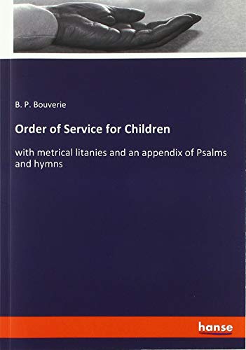 Order of Service for Children: with metrical litanies and an appendix of Psalms and hymns
