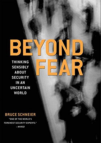 Beyond Fear: Thinking Sensibly About Security In An Uncertain World