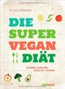 Die Super-Vegan-Diät: Schnell schlank: 4 Kilo in 1 Woche
