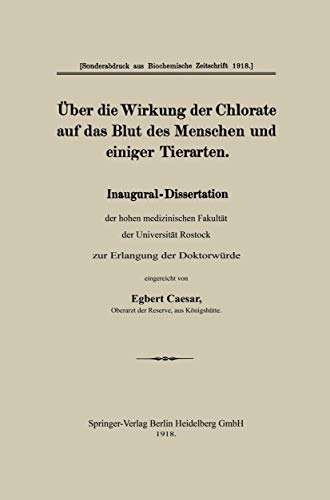 Über die Wirkung der Chlorate auf das Blut des Menschen und Einiger Tierarten: Inaugural-Dissertation der Hohen Medizinischen Fakultät der Universität ... Rostock zur Erlangung der Docktorwürd