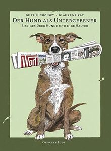 Der Hund als Untergebener: Bissiges über Hunde und ihre Halter