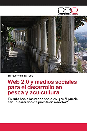 Web 2.0 y medios sociales para el desarrollo en pesca y acuicultura: En ruta hacia las redes sociales, ¿cuál puede ser un itinerario de puesta en marcha?