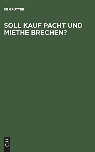 Soll Kauf Pacht und Miethe brechen?: Ein Gutachten dem deutschen Juristentag erstattet. Zugleich ein Beitrag zur Geschichte und Dogmatik von Pacht und Miethe