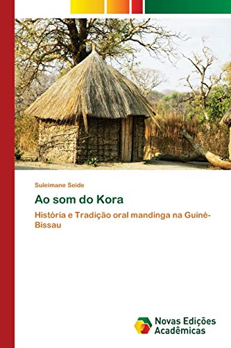 Ao som do Kora: História e Tradição oral mandinga na Guiné-Bissau