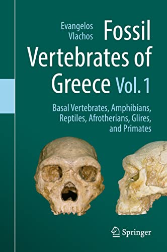 Fossil Vertebrates of Greece Vol. 1: Basal vertebrates, Amphibians, Reptiles, Afrotherians, Glires, and Primates