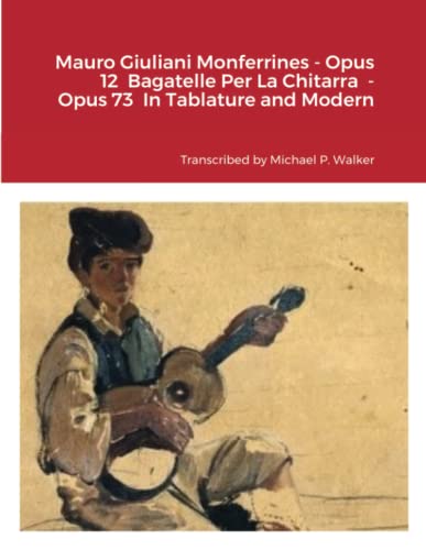 Mauro Giuliani Monferrines - Opus 12 Bagatelle Per La Chitarra - Opus 73 In Tablature and Modern Notation For Baritone Ukulele