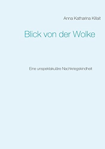 Blick von der Wolke: Eine unspektakuläre Nachkriegskindheit