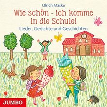 Wie schön - ich komme in die Schule!: Lieder, Gedichte und Geschichten