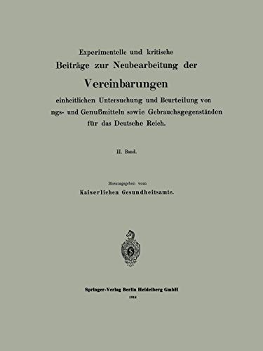 Experimentelle und kritische Beiträge zur Neubearbeitung der Vereinbarungen zur einheitlichen Untersuchung und Beurteilung von Nahrungs- und ... für das Deutsche Reich: II. Band