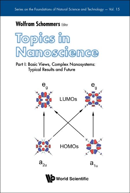 Topics In Nanoscience - Part I: Basic Views, Complex Nanosystems: Typical Results And Future (Series On The Foundations Of Natural Science And Technology, Band 15)