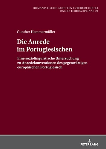 Die Anrede im Portugiesischen: Eine soziolinguistische Untersuchung zu Anredekonventionen des gegenwärtigen europäischen Portugiesisch (Romanistische ... interkulturell und interdisziplinär, Band 21)