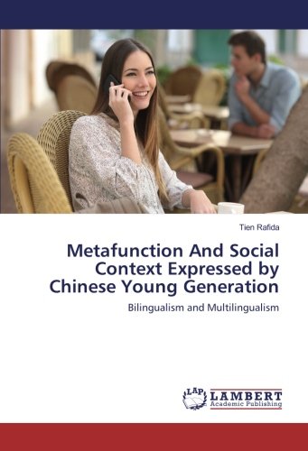 Metafunction And Social Context Expressed by Chinese Young Generation: Bilingualism and Multilingualism
