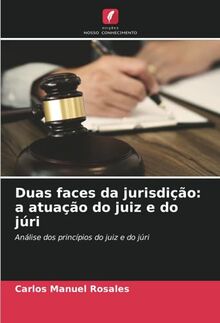 Duas faces da jurisdição: a atuação do juiz e do júri: Análise dos princípios do juiz e do júri