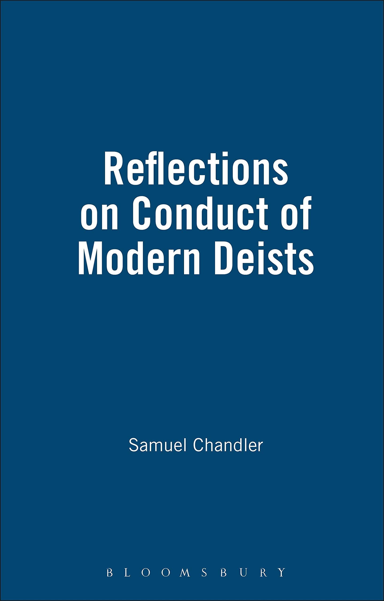 Reflections On Conduct Of Modern Deists: History of British Deism (Works in the History of British Deism)