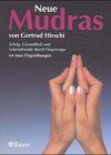 Neue Mudras: Erfolg, Gesundheit und Lebensfreude durch Fingeryoga