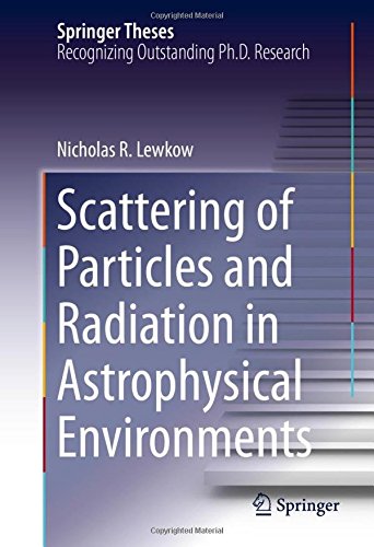 Scattering of Particles and Radiation in Astrophysical Environments (Springer Theses)