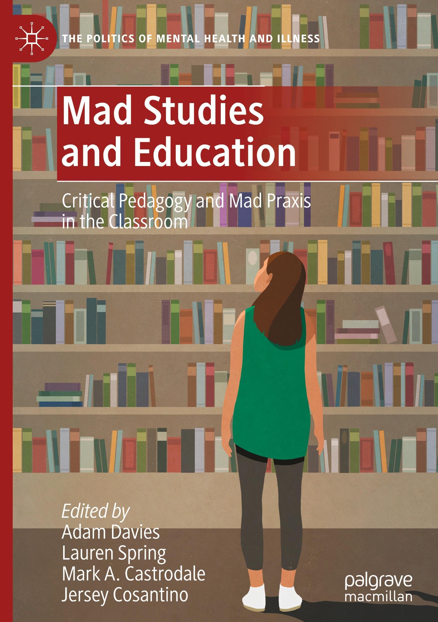 Mad Studies and Education: Critical Pedagogy and Mad Praxis in the Classroom (The Politics of Mental Health and Illness)