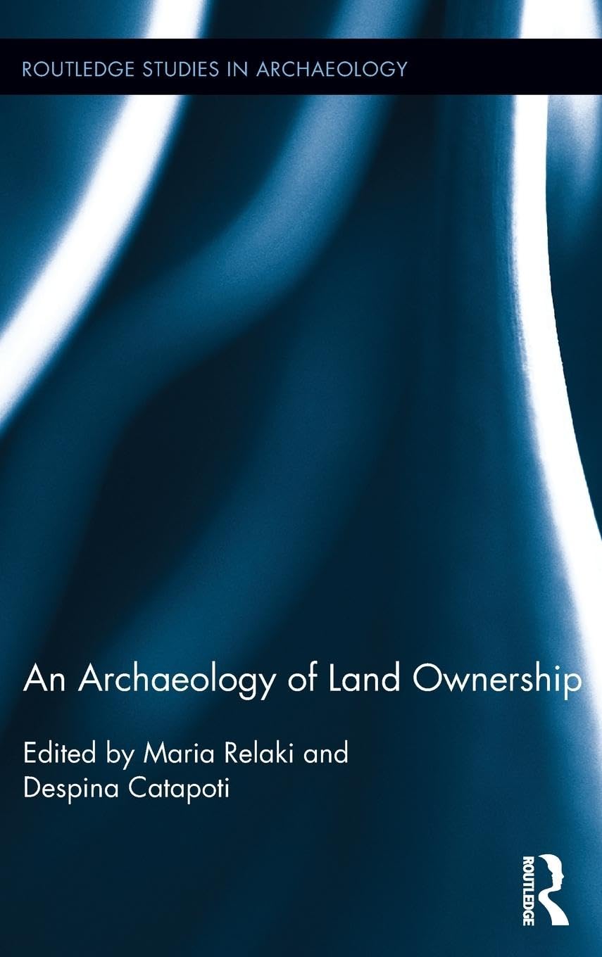 An Archaeology of Land Ownership (Routledge Studies in Archaeology, 9, Band 9)