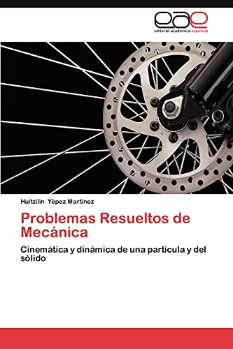 Problemas Resueltos de Mecánica: Cinemática y dinámica de una partícula y del sólido