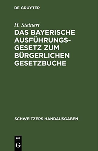 Das Bayerische Ausführungsgesetz zum Bürgerlichen Gesetzbuche (Schweitzers Handausgaben)